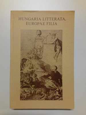 Bild des Verkufers fr Hungaria Litterata, Europae Filia Studien ber die kulturellen Kontakte Ungarns zur Welt zum Verkauf von Antiquariat Smock