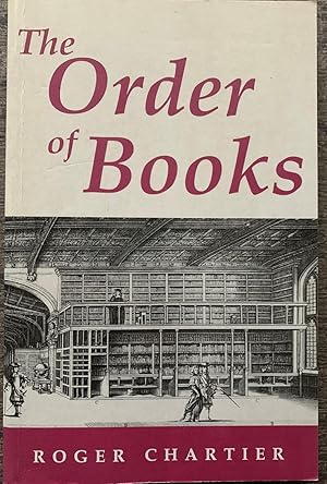 The Order of Books. Readers, Authors, and Libraries in Europe Between the 14th and 18th Centuries.