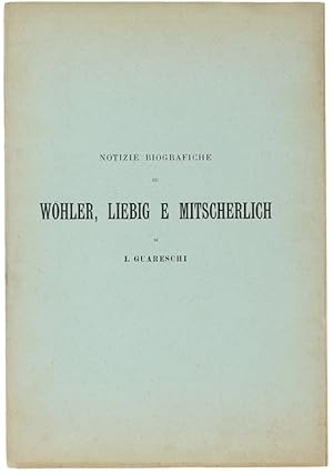 Seller image for NOTIZIE BIOGRAFICHE SU WOHLER, LIEBIG E MITSCHERLICH.: for sale by Bergoglio Libri d'Epoca