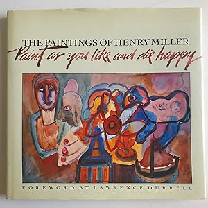 Image du vendeur pour Paintings of Henry Miller: Paint As You Like and Die Happy mis en vente par Chris Grobel