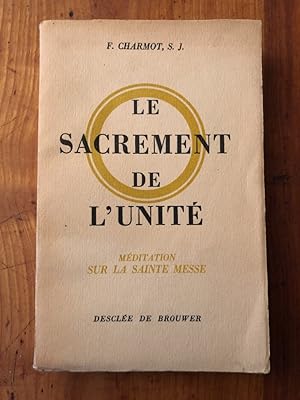 Seller image for Le sacrement de l'Unit, mditation sur la Sainte Messe for sale by Librairie des Possibles