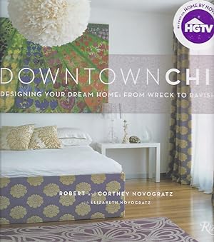 Bild des Verkufers fr Downtown Chic: Designing Your Dream Home: From Wreck to Ravishing. zum Verkauf von Fundus-Online GbR Borkert Schwarz Zerfa