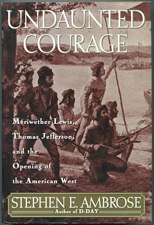 Undaunted Courage by Stephen E. Ambrose Undaunted Courage by Stephen E. Ambrose