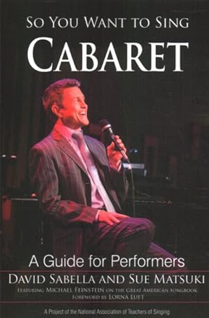 Seller image for So You Want to Sing Cabaret : A Guide for Performers for sale by GreatBookPrices
