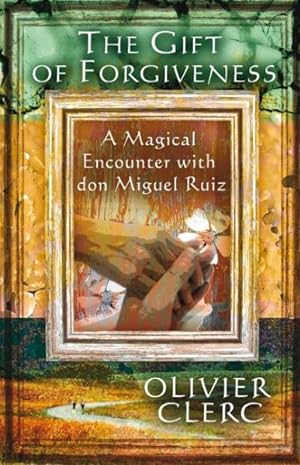 Seller image for Gift of Forgiveness : A Magical Encounter With Don Miguel Ruiz for sale by GreatBookPricesUK