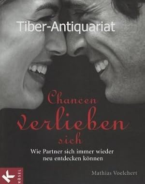 Chancen verlieben sich. Wie Partner sich immer wieder neu entdecken können.