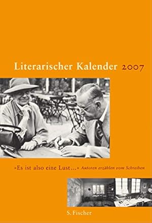 Seller image for Literarischer Kalender 2007: "Es ist also eine Lust". Autoren erzhlen vom Schreiben for sale by Modernes Antiquariat an der Kyll