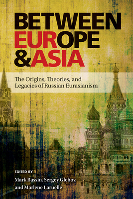 Bild des Verkufers fr Between Europe and Asia: The Origins, Theories, and Legacies of Russian Eurasianism (Paperback or Softback) zum Verkauf von BargainBookStores