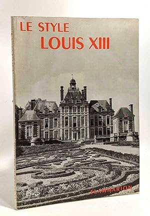 Le style Louis XIII - la grammaire de styles ouvrage ornée de 29 figures dans le texte et de 18 p...