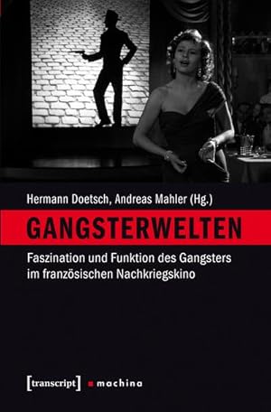 Seller image for Gangsterwelten: Faszination und Funktion des Gangsters im franzsischen Nachkriegskino (machina) : Faszination und Funktion des Gangsters im franzsischen Nachkriegskino for sale by AHA-BUCH