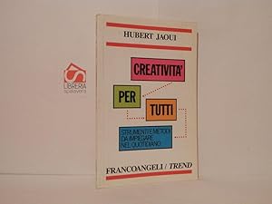 Seller image for Creativit per tutti. Strumenti e metodi da impiegare nel quotidiano for sale by Libreria Spalavera