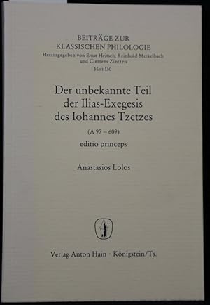 Der unbekannte Teil der Ilias-Exegesis des Iohannes Tzetzes (A 97 - 609, editio princeps (= (= Be...