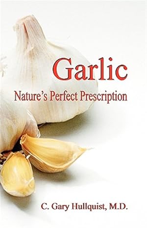 Bild des Verkufers fr Garlic : Nature's Perfect Prescription : Nature's Perfect Prescription zum Verkauf von GreatBookPricesUK