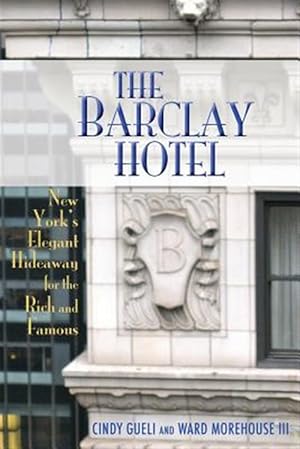 Bild des Verkufers fr The Barclay Hotel: New York's Elegant Hideaway For The Rich And Famous zum Verkauf von GreatBookPrices