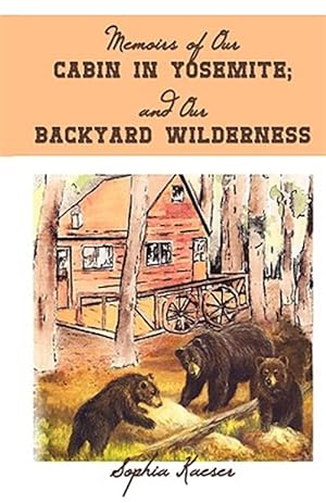 Seller image for Memoirs of Our Cabin in Yosemite; and Our Backyard Wilderness for sale by GreatBookPrices