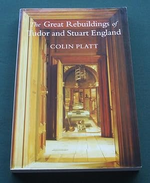 The Great Rebuildings Of Tudor And Stuart England: Revolutions In Architectural Taste