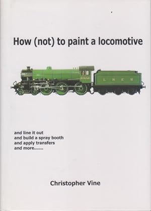 Seller image for How (not) to paint a locomotive. for sale by Rnnells Antikvariat AB