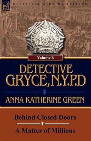 Seller image for Detective Gryce, N. Y. P. D.: Volume: 6-Behind Closed Doors and A Matter of Millions for sale by GreatBookPrices