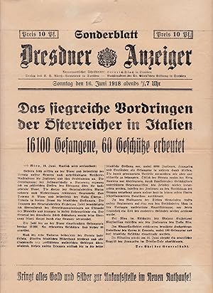 Bild des Verkufers fr Sonderblatt des "Dresdner Anzeiger". Sonntag den 16. Juni 1918 abends 3/4 7 Uhr. Das siegreiche Vordringen der sterreicher in Italien. 16100 Gefangene, 60 Geschtze erbeutet, zum Verkauf von Antiquariat Kastanienhof