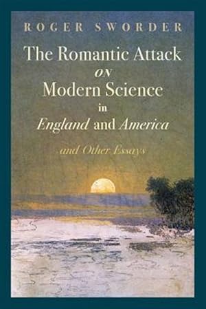 Immagine del venditore per The Romantic Attack on Modern Science in England and America & Other Essays venduto da GreatBookPrices