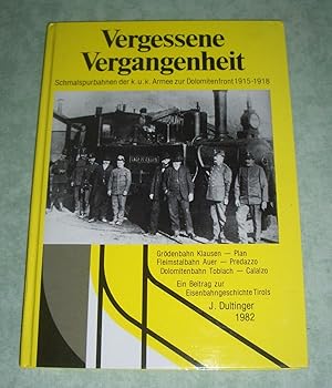 Bild des Verkufers fr Vergessene Vergangenheit. Schmalspurbahnen der K.u.K. Armee zur Dolomitenfront 1915 - 1918. zum Verkauf von Antiquariat  Lwenstein