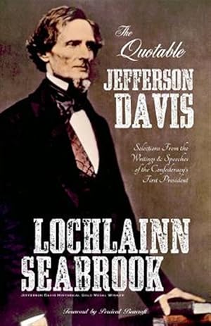 Imagen del vendedor de The Quotable Jefferson Davis: Selections From the Writings and Speeches of the Confederacy's First President a la venta por GreatBookPrices