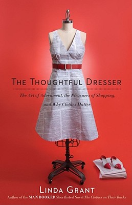 Seller image for The Thoughtful Dresser: The Art of Adornment, the Pleasures of Shopping, and Why Clothes Matter (Paperback or Softback) for sale by BargainBookStores