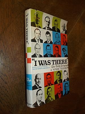 Seller image for "I Was There" Twenty Exciting Stories by the Top sports Writers of the Daily Telegraph and Sunday Telegraph for sale by Barker Books & Vintage