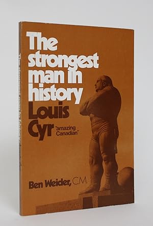 The Strongest man in History: Louis Cyr 'amazing Canadian'