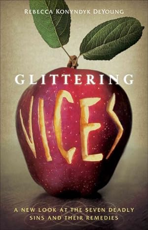Seller image for Glittering Vices : A New Look at the Seven Deadly Sins and Their Remedies for sale by GreatBookPrices