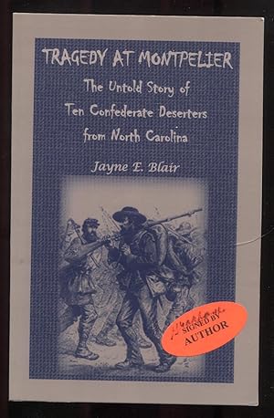 Tragedy At Montpelier The Untold Story of Ten Confederate Deserters from North Carolina