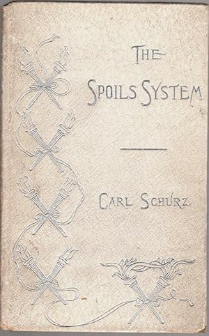 The Spoils System: An Address to the Civil Service Reform League