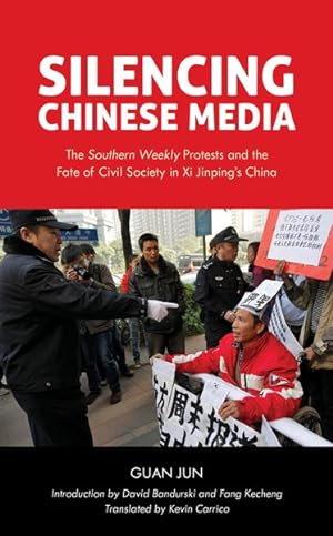 Seller image for Silencing Chinese Media : The Southern Weekly Protests and the Fate of Civil Society in XI Jinping's China for sale by GreatBookPricesUK