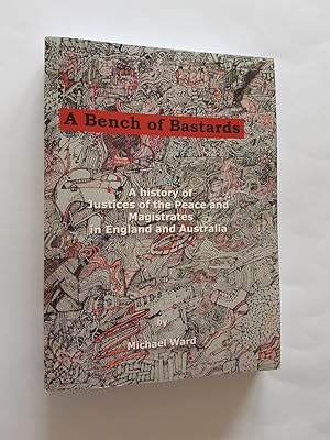 A Bench of Bastards : A History of Justices of the Peace and Magistrates in England and Australia