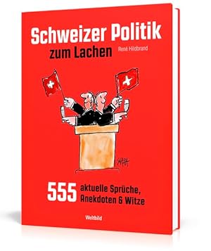 Imagen del vendedor de Schweizer Politik zum Lachen: 555 aktuelle Sprche, Anekdoten & Witze a la venta por Gerald Wollermann