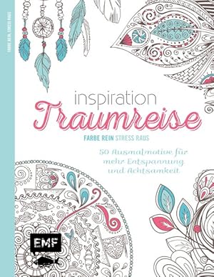 Inspiration Traumreise: 50 Ausmalmotive für mehr Entspannung und Achtsamkeit (Farbe rein  Stress...