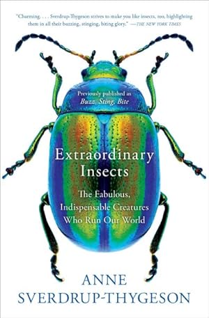 Seller image for Extraordinary Insects : The Fabulous, Indispensable Creatures Who Run Our World for sale by GreatBookPrices