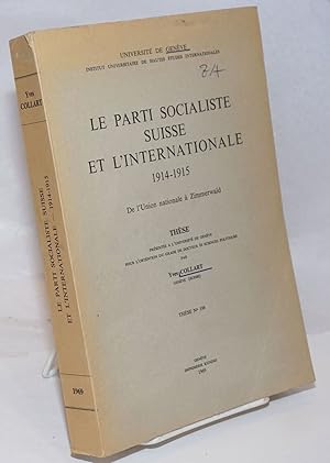 Le Parti Socialiste Suisse et l'Internationale, 1914-1915: De l'Union nationale a Zimmerwald. The...