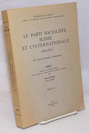 Le Parti Socialiste Suisse et l'Internationale, 1914-1915: De l'Union nationale a Zimmerwald. The...