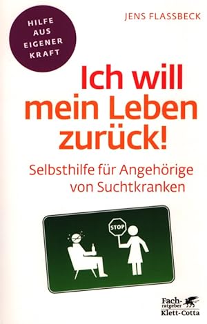 Ich will mein Leben zurück! Selbsthilfe für Angehörige von Suchtkranken. Fachratgeber Klett-Cotta.