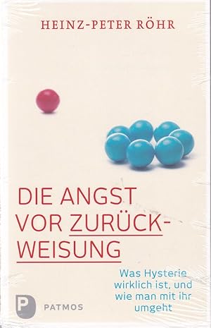 Die Angst vor Zurückweisung. Was Hysterie wirklich ist, und wie man mit ihr umgeht.