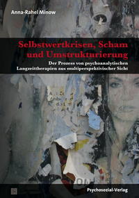 Selbstwertkrisen, Scham und Umstrukturierung. Der Prozess von psychoanalytischen Langzeittherapie...