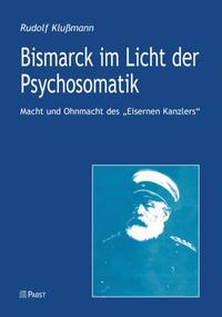 Bild des Verkufers fr Bismarck im Licht der Psychosomatik. Macht und Ohnmacht des "Eisernen Kanzlers". zum Verkauf von Fundus-Online GbR Borkert Schwarz Zerfa