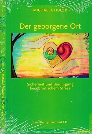 Der geborgene Ort. Sicherheit und Beruhigung bei chronischem Stress. Ein Übungsbuch mit CD. Reihe...