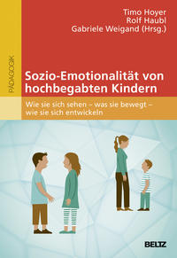 Sozio-Emotionalität von hochbegabten Kindern. Wie sie sich sehen - was sie bewegt - wie sie sich ...