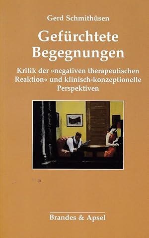 Bild des Verkufers fr Gefrchtete Begegnungen. Kritik der negativen therapeutischen Reaktion und klinisch-konzeptionelle Perspektiven. zum Verkauf von Fundus-Online GbR Borkert Schwarz Zerfa