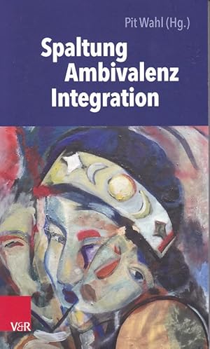 Spaltung - Ambivalenz - Integration. Beiträge zur Individualpsychologie ; Band 45.