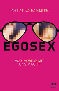 Bild des Verkufers fr Egosex. Was Porno mit uns macht. zum Verkauf von Fundus-Online GbR Borkert Schwarz Zerfa