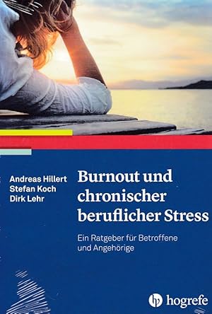 Burnout und chronischer beruflicher Stress Ein Ratgeber für Betroffene und Angehörige