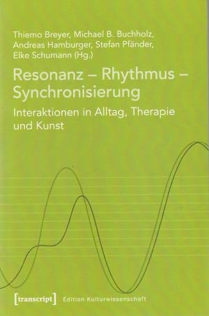 Seller image for Resonanz - Rhythmus - Synchronisierung. Interaktionen in Alltag, Therapie und Kunst. Edition Kulturwissenschaft, Band: 108. for sale by Fundus-Online GbR Borkert Schwarz Zerfa